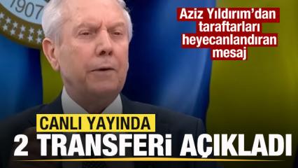 Aziz Yıldırım canlı yayında iki transferi a&ccedil;ıkladı