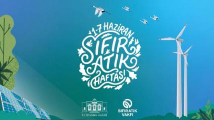 İstanbul Sıfır Atık Haftası başladı: T&uuml;rkiye&rsquo;den d&uuml;nyaya g&uuml;&ccedil;l&uuml; &ccedil;evre mesajı