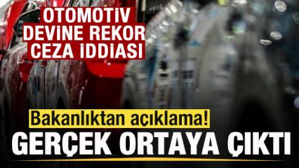 Otomotiv devine '863 milyon lira ceza' iddiası! Bakanlık a&ccedil;ıkladı ger&ccedil;ek ortaya &ccedil;ıktı