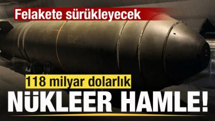 Savaş sesleri y&uuml;kseliyor! 118 milyar dolarlık n&uuml;kleer hamle! Felakete s&uuml;r&uuml;kleyecek