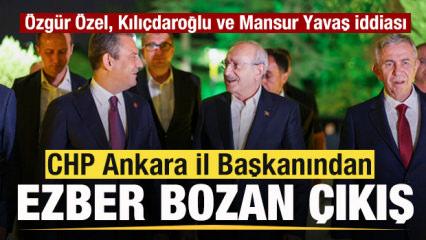 Ankara İl Başkanından ezber bozan &ccedil;ıkış! &Ouml;zg&uuml;r &Ouml;zel, Kılı&ccedil;daroğlu ve Mansur Yavaş iddiası