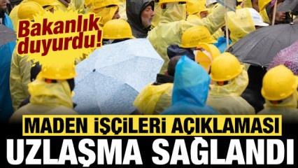 Bakanlıktan son dakika maden iş&ccedil;ileri a&ccedil;ıklaması: Uzlaşma sağlandı!