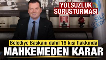 Silivri Belediye Başkanı dahil 18 kişi hakkında mahkemeden karar!