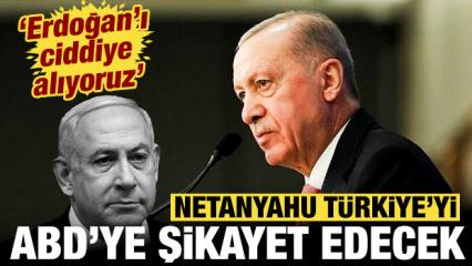 Netanyahu T&uuml;rkiye'yi ABD'ye şikayet edecek: Erdoğan'ı ciddiye alıyoruz