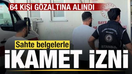 Sahte belgelerle ikamet izni! 64 kişi g&ouml;zaltına alındı