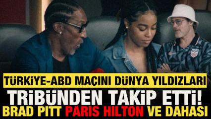 T&uuml;rkiye-ABD ma&ccedil;ını d&uuml;nya yıldızları trib&uuml;nden takip etti! Brad Pitt Paris Hilton ve dahası