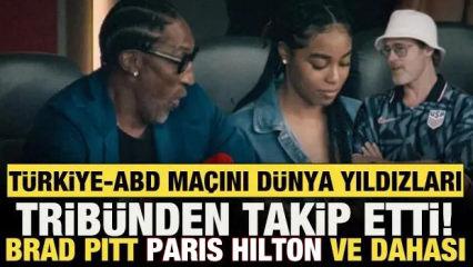 T&uuml;rkiye-ABD ma&ccedil;ını d&uuml;nya yıldızları trib&uuml;nden takip etti! Brad Pitt Paris Hilton ve dahası