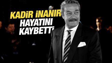 Usta oyuncu Kadir İnanır hayatını kaybetti!