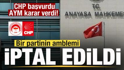 CHP başvurdu, AYM karar verdi! Bir partinin amblemi iptal edildi