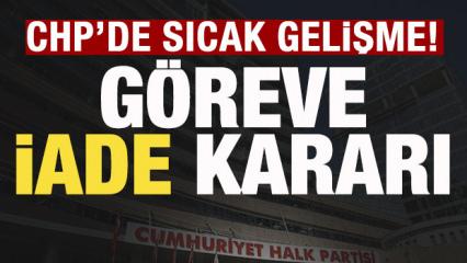 CHP'de sıcak gelişme! G&ouml;reve iade kararı