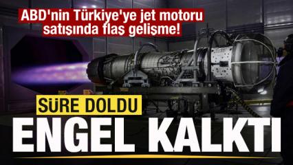ABD'nin T&uuml;rkiye'ye jet motoru satışında son dakika gelişmesi! Engel ortadan kalktı