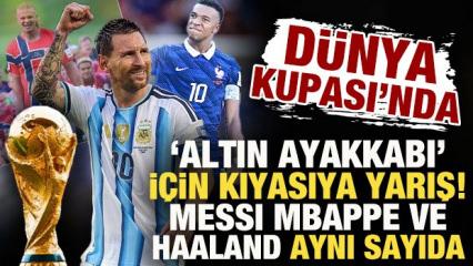 D&uuml;nya Kupası'nda altın ayakkabı i&ccedil;in kıyasıya yarış! Messi, Mbappe ve Haaland aynı sırada