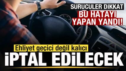 S&uuml;r&uuml;c&uuml;ler dikkat! Bu hatayı yapan yandı! Ehliyet ge&ccedil;ici değil kalıcı iptal olacak