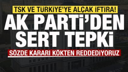 TSK ve T&uuml;rkiye'ye al&ccedil;ak iftira Skandal karara AK Parti'den sert tepki: K&ouml;kten reddediyoruz
