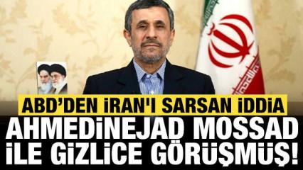 ABD'den İran'ı sarsan iddia: Mossad, Ahmedinejad ile gizlice g&ouml;r&uuml;şm&uuml;ş!