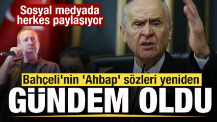 Bah&ccedil;eli'nin 'Ahbap' s&ouml;zleri yeniden g&uuml;ndem oldu!