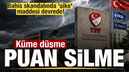 Bahis skandalında 'şike' maddesi devrede! K&uuml;me d&uuml;şme ve puan silme
