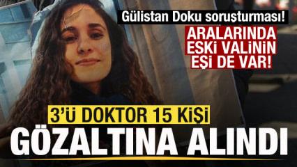 G&uuml;listan Doku soruşturması! 3'&uuml; doktor 15 kişi g&ouml;zaltına alındı