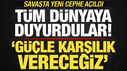 Savaşta yeni cephe! T&uuml;m d&uuml;nyaya duyurdular: T&uuml;m tehditlere karşılık vereceğiz!