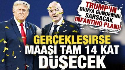 Trump'ın d&uuml;nya g&uuml;ndemini sarsacak Infantino planı! Ger&ccedil;ekleşirse maaşı 14 kat d&uuml;şecek