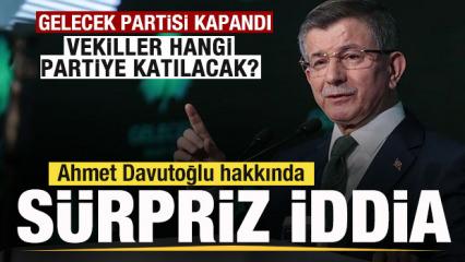 Gelecek Partisi kapandı! Vekiller hangi partiye katılacak? S&uuml;rpriz Davutoğlu iddiası