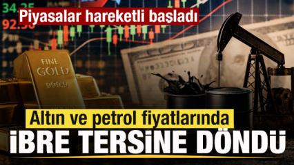 Piyasalarda son dakika! Petrol ve altın fiyatlarında son durum! İbre tersine d&ouml;nd&uuml;!
