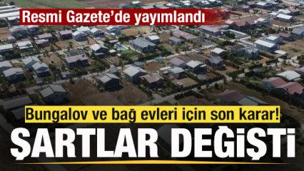 Bungalov ve bağ evleri i&ccedil;in son karar! Resmi Gazete'de yayımlandı! Şartlar değişti