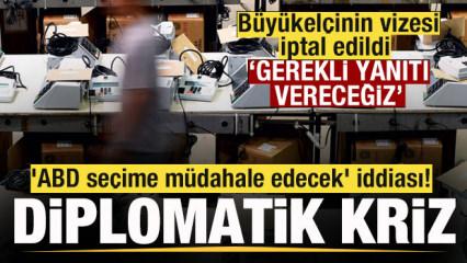 B&uuml;y&uuml;kel&ccedil;inin vizesi iptal edildi Diplomatik gerilim! 'ABD se&ccedil;ime m&uuml;dahale edecek' iddiası!