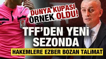 D&uuml;nya Kupası &ouml;rnek oldu! TFF'den yeni sezonda hakemlere ezber bozan talimat