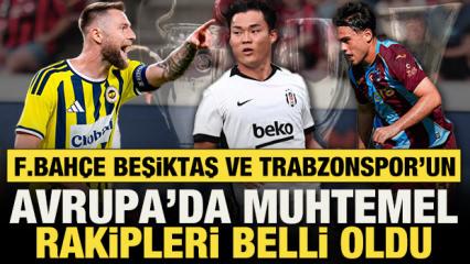 Fenerbah&ccedil;e, Trabzonspor ve Beşiktaş'ın Avrupa'daki muhtemel rakipleri belli oldu!