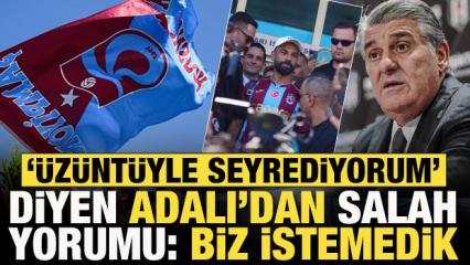 Serdal Adalı'dan Mohamed Salah a&ccedil;ıklaması: Biz istemedik