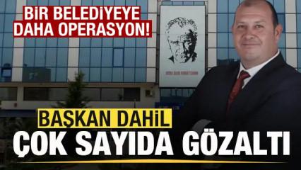 Son dakika: Bir belediyeye daha operasyon! Başkan dahil 13 kişi g&ouml;zaltına alındı