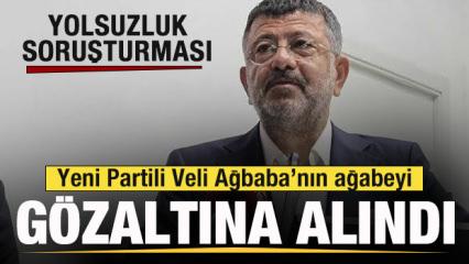 Yeni Partili Veli Ağbaba&rsquo;nın ağabeyi g&ouml;zaltına alındı
