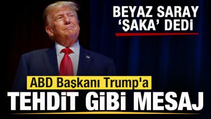 Beyaz Saray 'Şaka' demişti! ABD Başkanı Trump'a tehdit gibi mesaj!