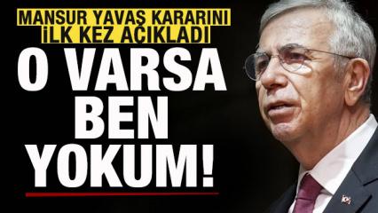 Merakla bekleniyordu! Mansur Yavaş kararını ilk kez a&ccedil;ıkladı: O varsa ben yokum