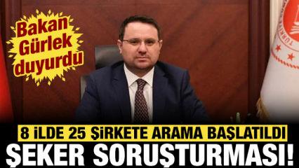 Bakan G&uuml;rlek a&ccedil;ıkladı: 8 ilde şeker soruşturması! 25 şirkete arama...