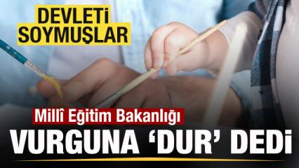 Mill&icirc; Eğitim Bakanlığı vurguna 'dur' dedi! Devleti soymuşlar