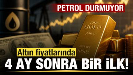 Son dakika: Altın fiyatlarında 4 ay sonra bir ilk! Petrolde son durum
