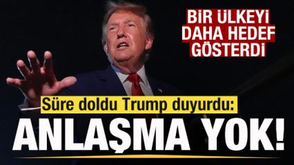 S&uuml;re doldu Trump duyurdu! Anlaşma yok! bir &uuml;lkeyi daha hedef g&ouml;sterdi