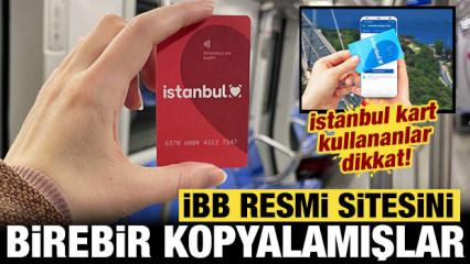 "İstanbul kart" kullananlar dikkat: İBB resmi sitesini kopyalamışlar!