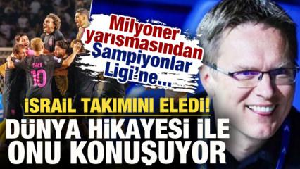 Milyoner yarışmasından Şampiyonlar Ligi'ne! İsrail ekibini eledi hikayesi ile g&uuml;ndem oldu