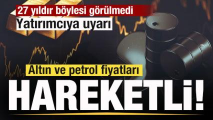 Piyasalar alev alev! 27 yıldır b&ouml;ylesi g&ouml;r&uuml;lmedi! Altın ve petrol fiyatlarında son durum!