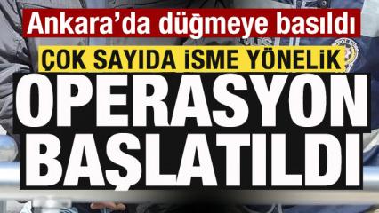 Ankara'da harekete ge&ccedil;ildi! &Ccedil;ok sayıda isme y&ouml;nelik operasyon başlatıldı