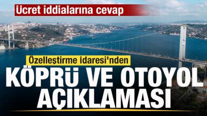 &Ouml;zelleştirme İdaresi'nden k&ouml;pr&uuml; ve otoyol a&ccedil;ıklaması! &Uuml;cret iddialarına cevap