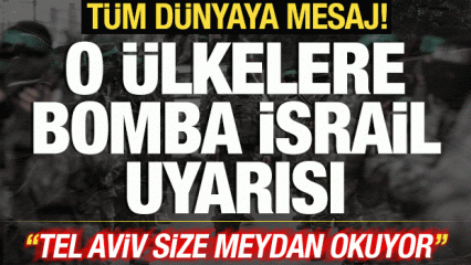 T&uuml;m d&uuml;nyaya &ccedil;ağrı yaptılar! O &uuml;lkelere bomba İsrail uyarısı: Size meydan okuyor!