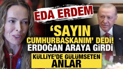 Eda Erdem &ldquo;Sayın Cumhurbaşkanım...&rdquo; dedi, Erdoğan araya girdi! G&uuml;l&uuml;mseten anlar