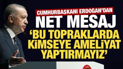 Erdoğan: Can alıp can verdiğimiz topraklarda kimseye ameliyat yaptırmayız!