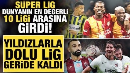 S&uuml;per Lig d&uuml;nyanın en değerli 10 ligi arasına girdi! Yıldızlarla dolu lig geride kaldı