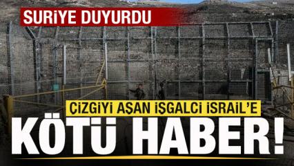 Suriye duyurdu! &Ccedil;izgiyi aşan işgalci İsrail'e k&ouml;t&uuml; haber