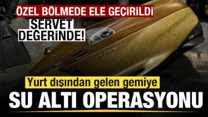 Yurt dışından gelen gemiye operasyon! &Ouml;zel b&ouml;lmede ele ge&ccedil;irildi! Servet değerinde!